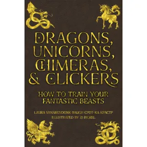 Dragons, Unicorns, Chimeras, & Clickers by Laura VanArendonk Baugh (signed Paperback)